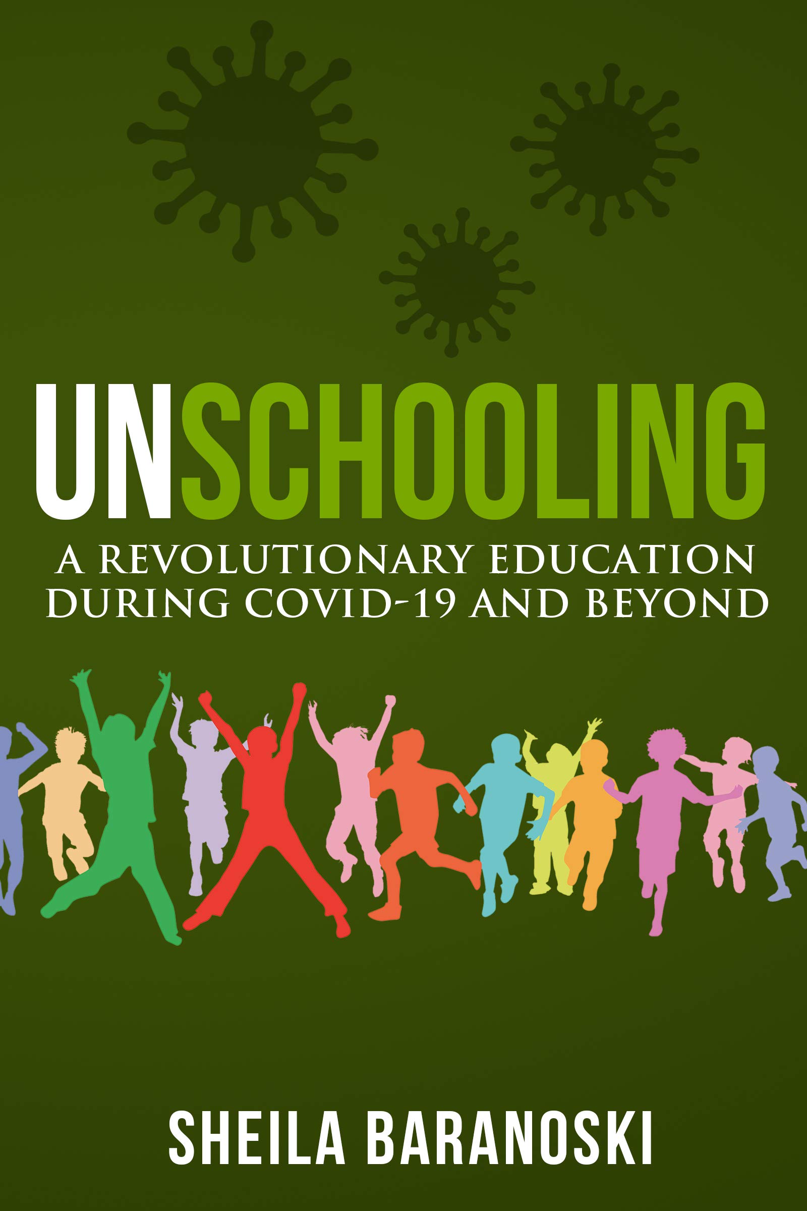Unschooling: A Revolutionary Education During COVID-19 and Beyond (Kindle Edition)