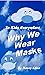 Why We Wear Masks: For Kids...