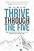 Thrive Through the Five: Practical Truths to Powerfully Lead through Challenging Times