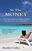 In The Money: The Simple Options Strategy That Always Beats the Market 