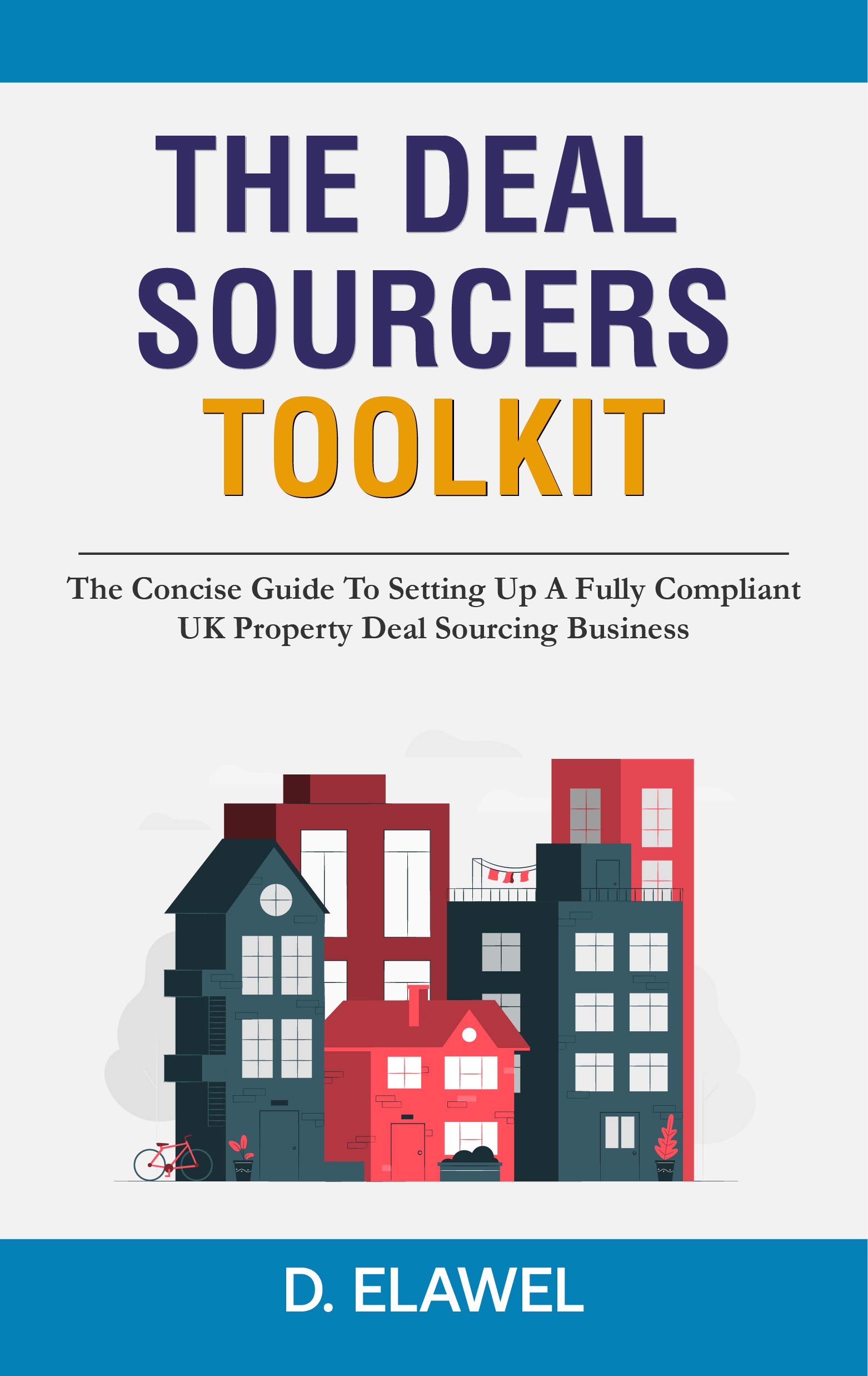 The Deal Sourcers Toolkit: The Concise Guide To Setting Up A Fully Compliant UK Property Deal Sourcing Business (Kindle Edition)