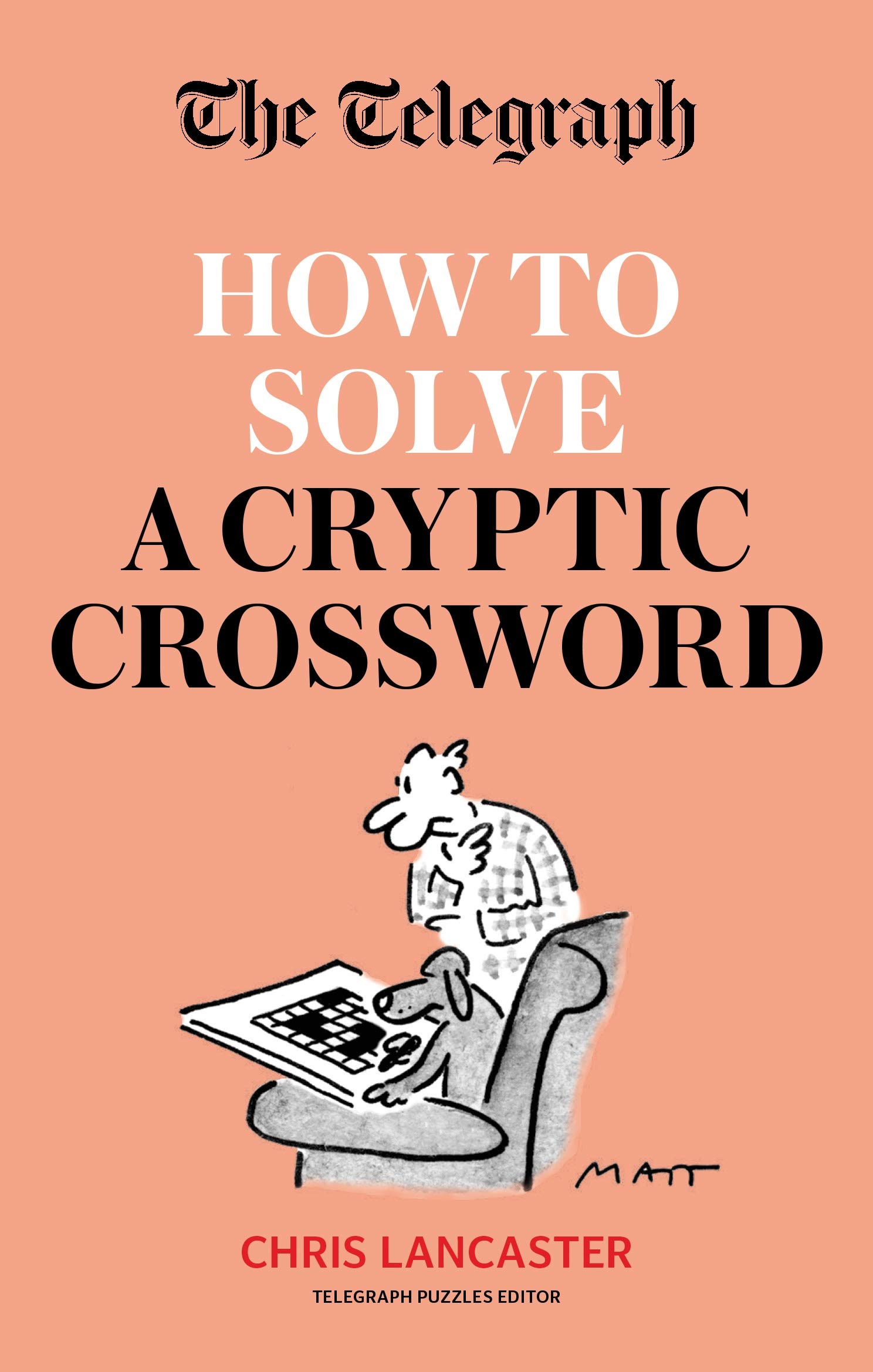 The Telegraph: How To Solve a Cryptic Crossword: Mastering cryptic crosswords made easy (The Telegraph Puzzle Books)