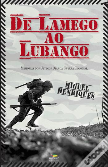 De Lamego ao Lubango - Memórias dos Últimos Dias da Guerra Colonial