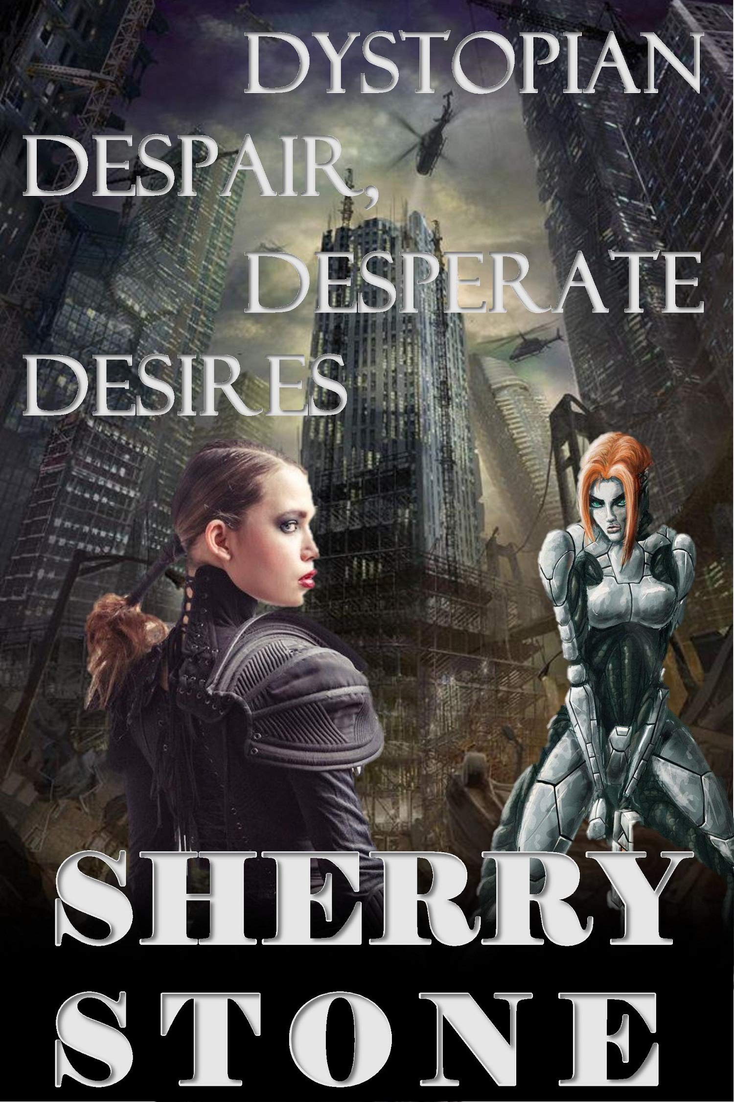 Dystopian Despair, Desperate Desires: A pandemic has escalated an unrelenting civil war into a dystopian nightmare forcing the survivors, Dawn, and her girlfriends to live like insane savages. (Kindle Edition)
