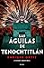Las águilas de Tenochtitlán by Enrique Ortiz