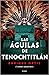 Las águilas de Tenochtitlán