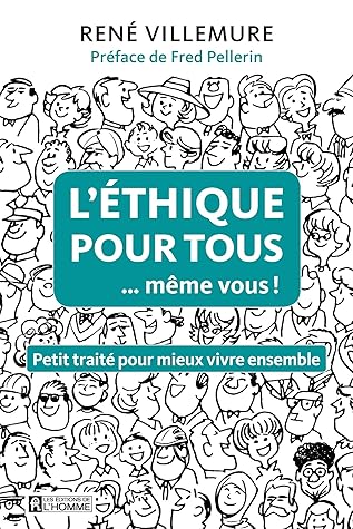L Ethique Pour Tous Meme Vous Petit Traite Pour Mieux Vivre Ensemble By Rene Villemure