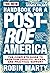 New Handbook for a Post-Roe America: The Complete Guide to Abortion Legality, Access, and Practical Support