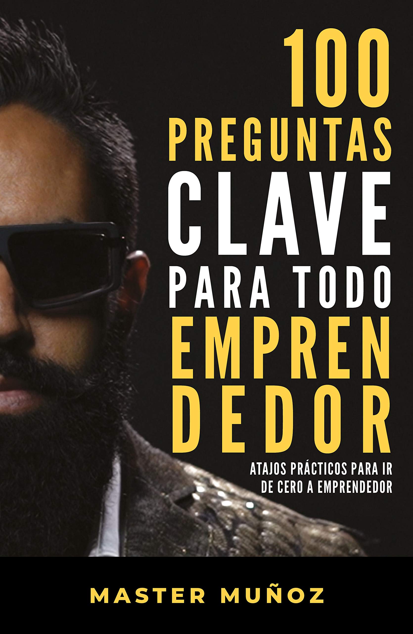100 preguntas clave para todo emprendedor / 100 Key Questions for Every Entrepreneur (Spanish Edition)