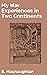 My War Experiences in Two Continents: A Gripping Memoir of Wartime Resilience and Humanity