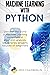 Machine Learning With Python: Discover the world of Machine Learning using Python algorithm analysis, ide and libraries. Projects focused on beginners.