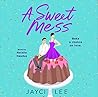 A Sweet Mess by Jayci Lee