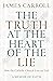 The Truth at the Heart of the Lie by James Carroll The Truth at the Heart of the Lie by James Carroll