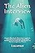 The Alien Interview: Project Blue Book Alien Interrogation, Top Secret Document, Surprising Answers To Eternal Life Questions, It's Not A Conspiracy Theory (Eternal Mysteries of the World)