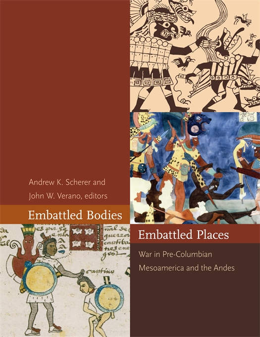 Embattled Bodies, Embattled Places: War in Pre-Columbian Mesoamerica and the Andes (Dumbarton Oaks Pre-Columbian Symposia and Colloquia)
