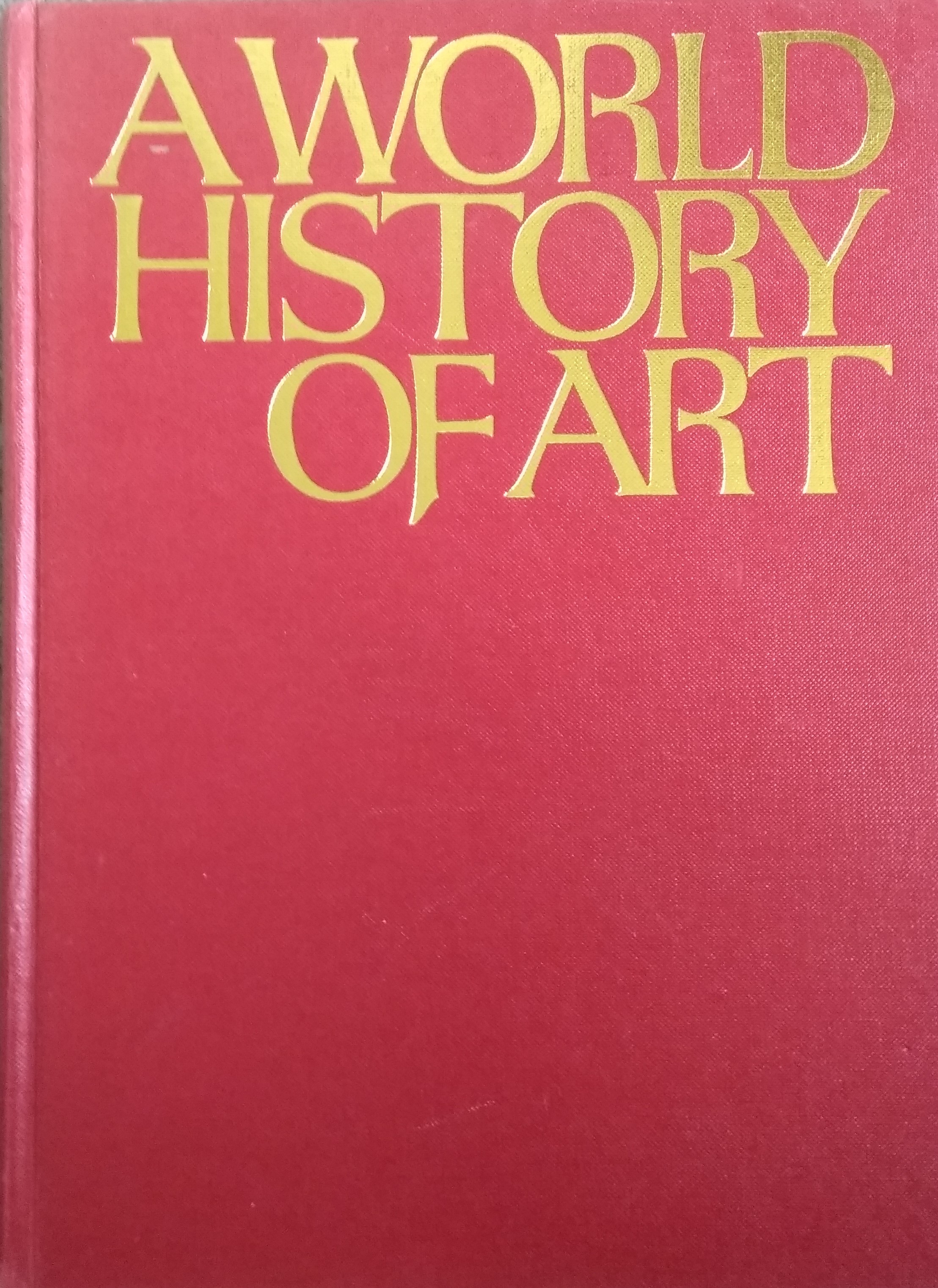 A world history of art: Painting, sculpture, architecture, decorative arts