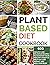 PLANT BASED DIET COOKBOOK: ...