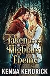 Taken by her Highland Enemy by Kenna Kendrick