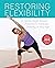 Restoring Flexibility: A Gentle Yoga-Based Practice to Increase Mobility at Any Age