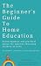 The Beginner's Guide To Home Education by Hannah Canavan The Beginner's Guide To Home Education by Hannah Canavan