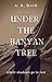 Under The Banyan Tree by A Haig
