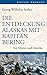 Die Entdeckung Alaskas mit Kapitän Bering: Von Sibirien nach Amerika 1741-1742