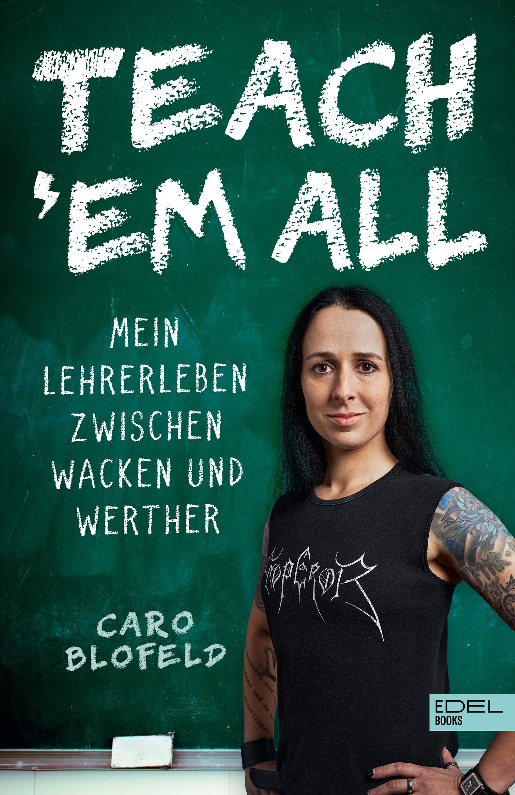Teach ʹEm All: Mein Lehrerleben zwischen Wacken und Werther (German Edition)