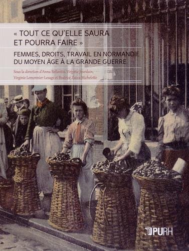 Tout ce qu'elle saura et pourra faire. Femmes, droits, travail en Normandie du Moyen Age à la Grande Guerre (Paperback)
