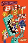 Geeger the Robot Goes to School by Jarrett Lerner