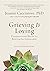 Grieving Is Loving by Joanne Cacciatore
