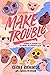 Make Trouble Young Readers Edition: Standing Up, Speaking Out, and Finding the Courage to Lead