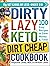 The DIRTY, LAZY, KETO Dirt Cheap Cookbook by Stephanie  Laska