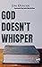 God Doesn't Whisper