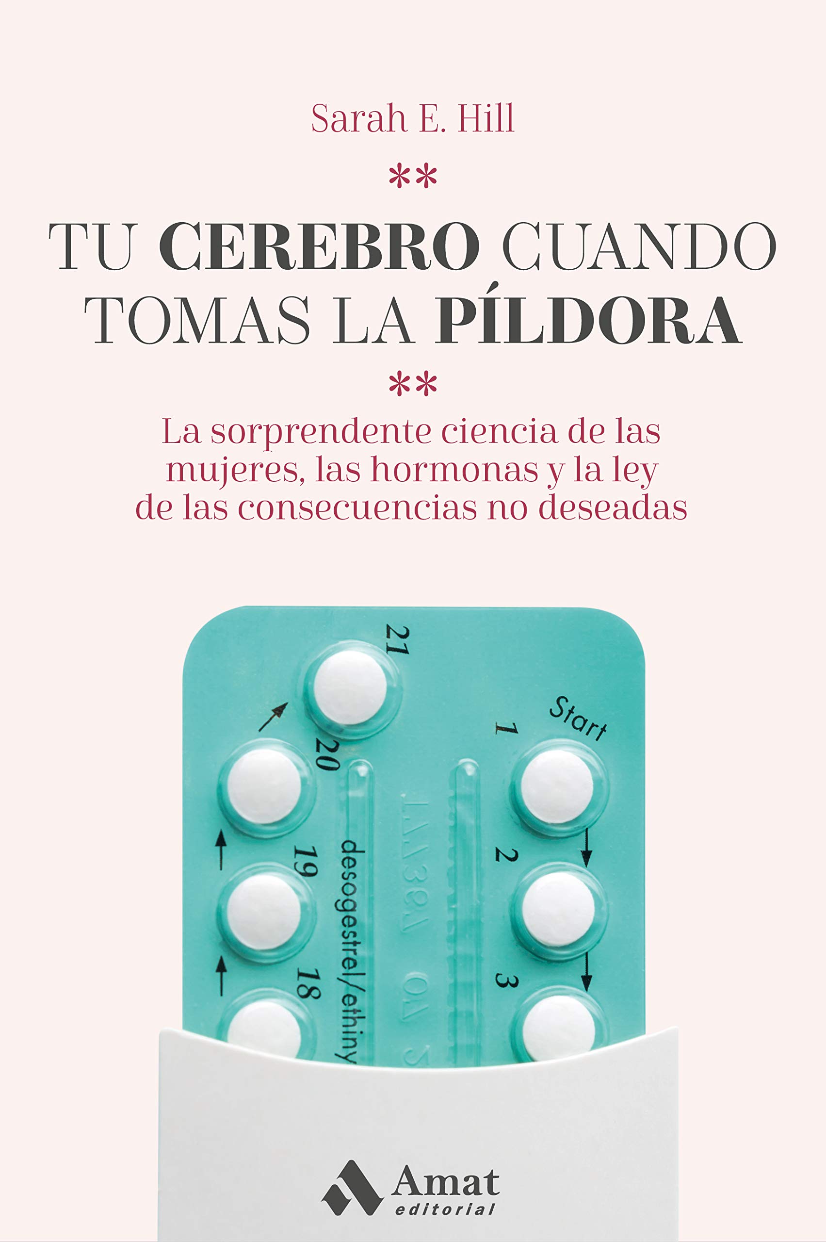 Tu cerebro cuando tomas la píldora: La sorprendente ciencia de las mujeres, las hormonas y la ley de las consecuencias no deseadas (Spanish Edition)