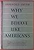 Why We Behave Like Americans?