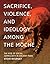 Sacrifice, Violence, and Ideology Among the Moche: The Rise of Social Complexity in Ancient Peru (The William and Bettye Nowlin Series in Art, History, and Culture of the Western Hemisphere)