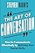 The Art of Conversation: How to Communicate Effectively by Refining Your Social Skills (Personal and Professional Development)