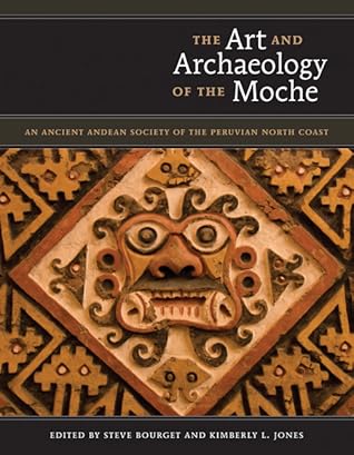 The Art and Archaeology of the Moche: An Ancient Andean Society of the Peruvian North Coast