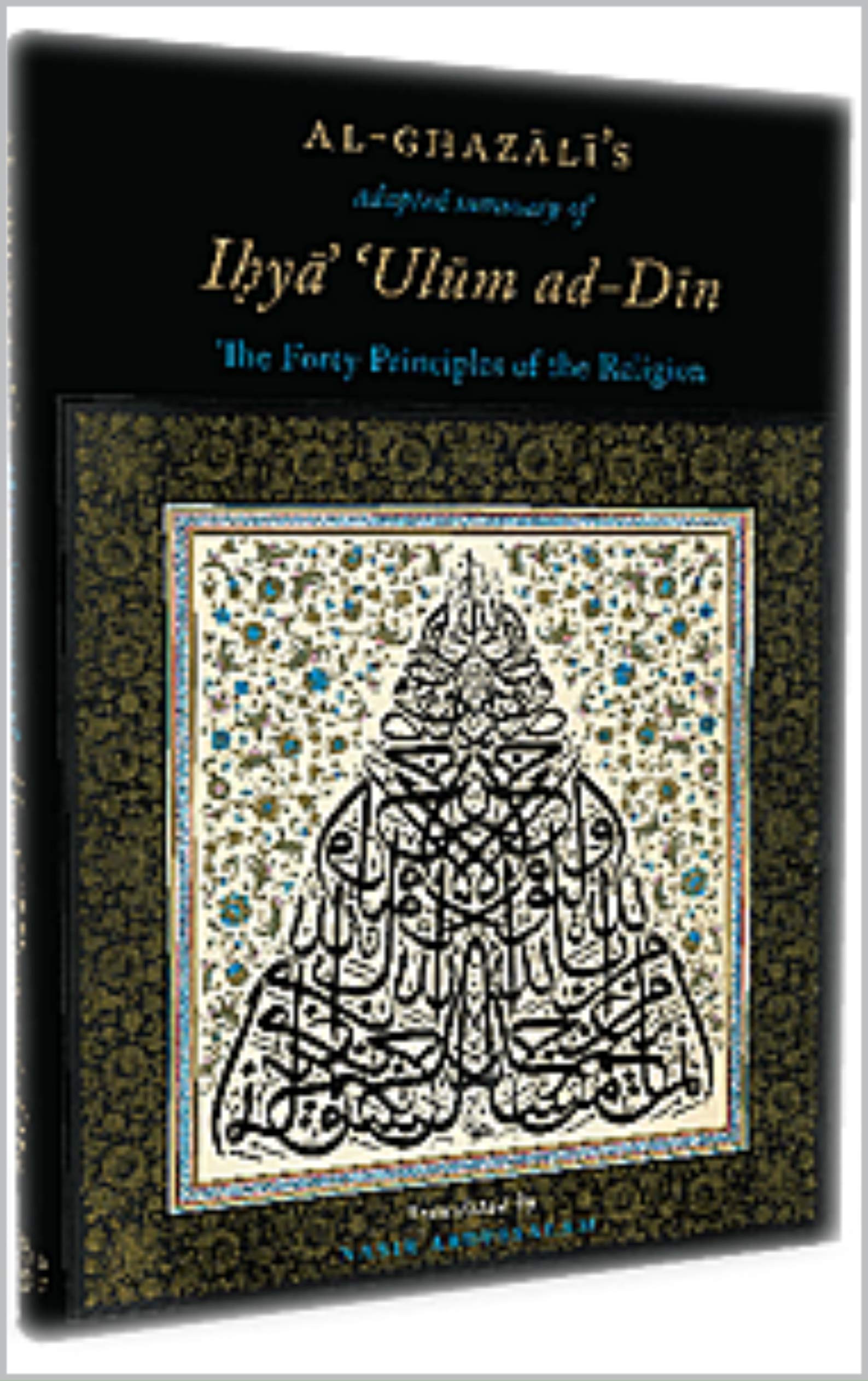 Al-Ghazali’s Adapted Summary of Ihya Ulum al-Din: The Forty Principles of the Religion (Kindle Edition)