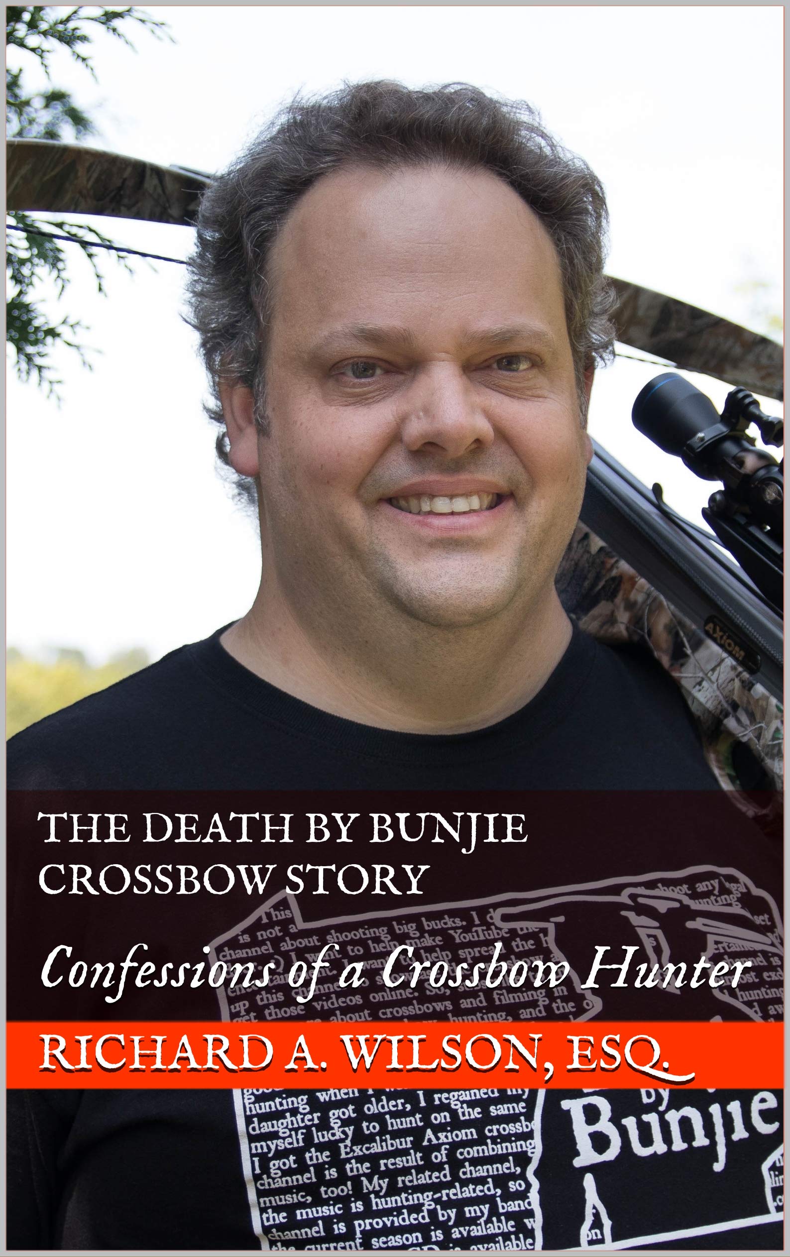The Death by Bunjie Crossbow Story: Confessions of a Crossbow Hunter (Kindle Edition)
