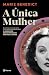 A única mulher: Ela era linda, um ícone do cinema e uma cientista absolutamente genial. O mundo não estava preparado para Hedy Lamarr (Portuguese Edition)