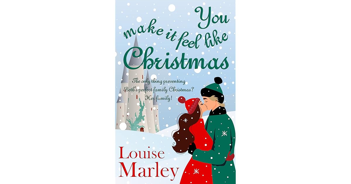 You Make It Feel Like Christmas by Louise Marley