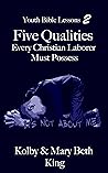 Five Qualities: Youth Bible Lessons - Series #2 Five Qualities: Youth Bible Lessons - Series #2