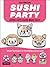 Sushi Party: Kawaii Sushi Made Easy!
