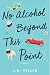 No Alcohol Beyond This Point (No Alcohol Beyond This Point Series Book 1)