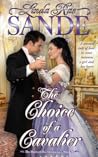 The Choice of a Cavalier by Linda Rae Sande The Choice of a Cavalier by Linda Rae Sande