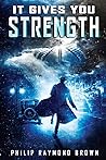 It Gives You Strength by Philip Raymond Brown