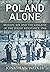 Poland Alone: Britain, SOE and the Collapse of the Polish Resistance, 1944