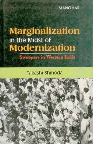 Marginalization in the Midst of Modernization: A Study of Sweepers in Western India (Hardcover)