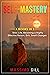 Self-Mastery: 4 Books in 1 - Stoic Life, Becoming a Highly Effective Person, Grit, Small Changes (Life Changes Book 5)
